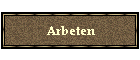 Arbeten